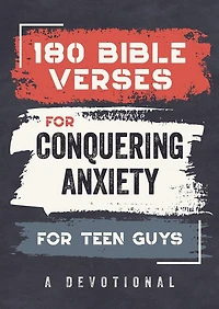 180 Bible Verses for Conquering Anxiety for Teen Guys: A Devotional