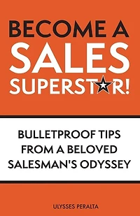 Become a Sales Superstar!: Bulletproof Tips from Beloved Salesman's Odyssey