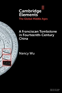 A Franciscan Tombstone Fourteenth-Century China: Global History