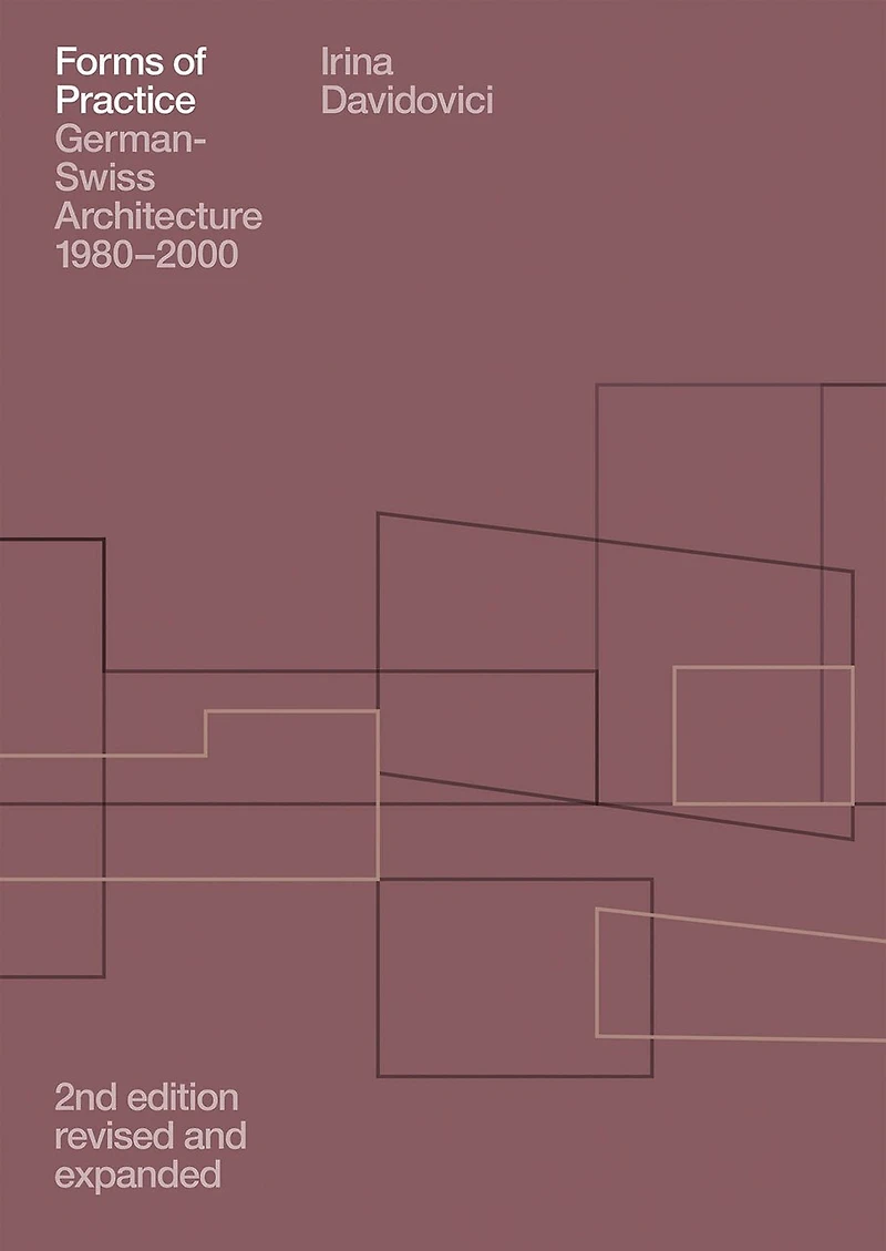 Forms Of Practice: German-swiss Architecture, 1980-2000