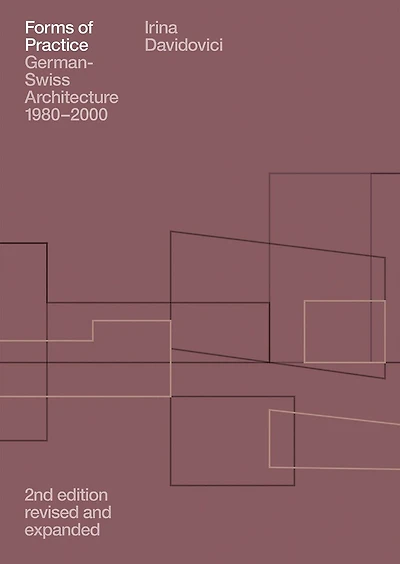 Forms Of Practice: German-swiss Architecture, 1980-2000