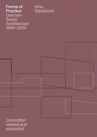 Forms Of Practice: German-swiss Architecture, 1980-2000