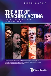 Art Of Teaching Acting, The: Every Teacher's What, Why And How