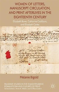 Women Of Letters, Manuscript Circulation, And Print Afterlives The Eighteenth Century: Elizabeth Rowe, Catharine Cockburn Carter