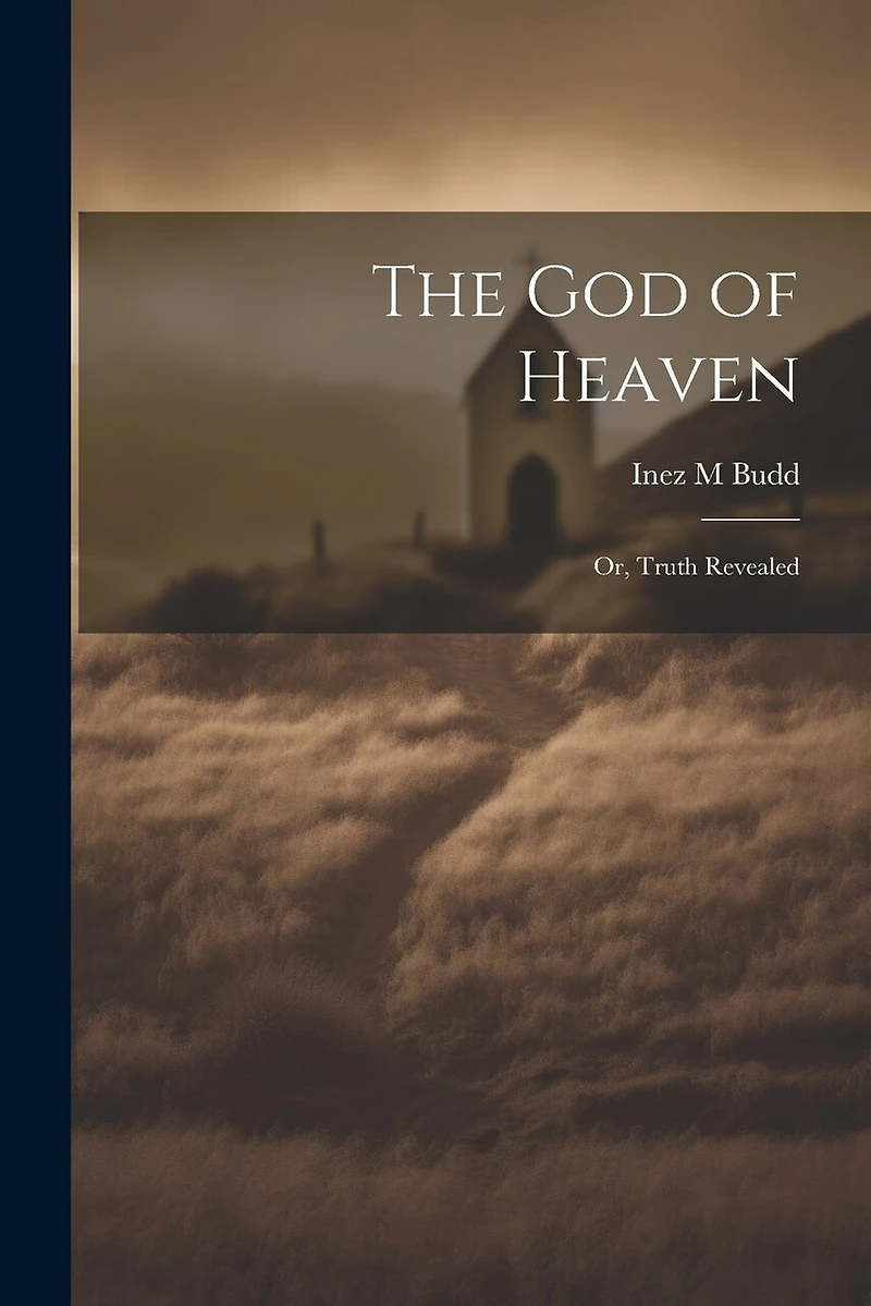 The God of Heaven: Or