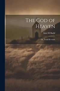 The God of Heaven: Or