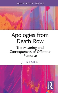 Apologies from Death Row: The Meaning and Consequences of Offender Remorse