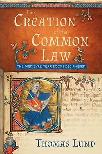 The Creation of Common Law: Medieval Year Books Deciphered
