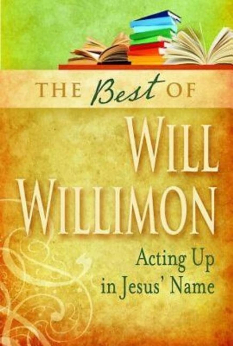 Best of Will Willimon: Acting Up Jesus' Name