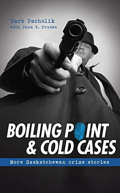 Boiling Point and Cold Cases: More Saskatchewan Crime Stories