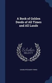 A Book of Golden Deeds of All Times and All Lands