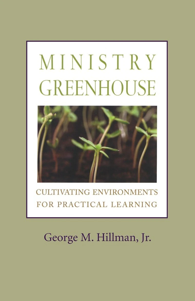 Ministry Greenhouse: Cultivating Environments For Practical Learning