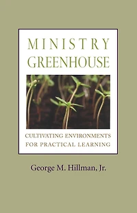 Ministry Greenhouse: Cultivating Environments For Practical Learning