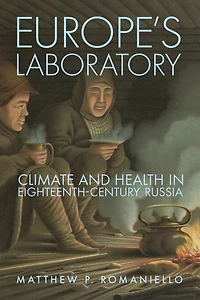 Europe's Laboratory: Climate and Health Eighteenth-Century Russia