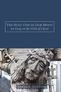 the Holy One Our Midst: An Essay on Flesh of Christ