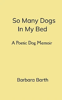 So Many Dogs In My Bed A Poetic Dog Memoir