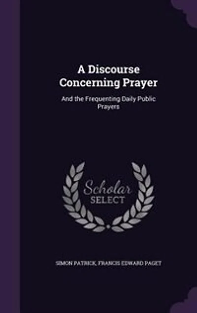 A Discourse Concerning Prayer: And the Frequenting Daily Public Prayers