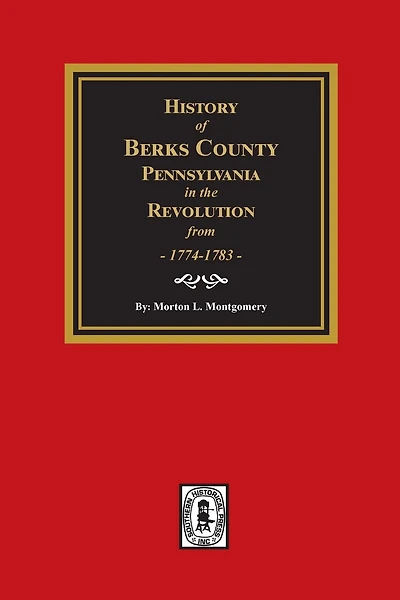 History of Berks County, Pennsylvania in the Revolution from 1774 to 1783