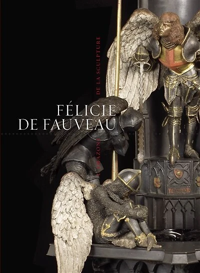 Félicie de Fauveau: l'amazone de la sculpture