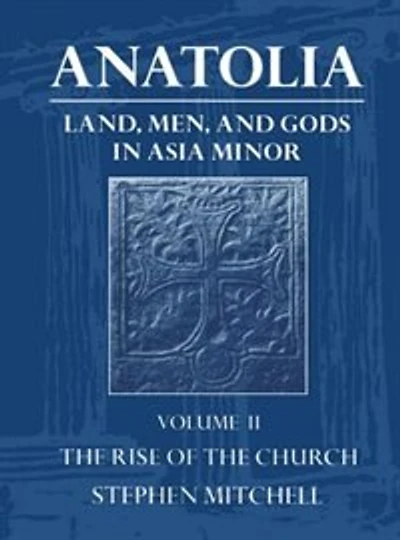 Anatolia: Land, Men, And Gods In Asia Minor Volume Ii: The Rise Of The Church