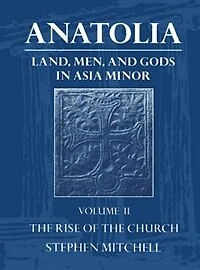 Anatolia: Land, Men, And Gods In Asia Minor Volume Ii: The Rise Of The Church
