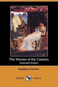 The Women Of The Caesars (illustrated Edition)