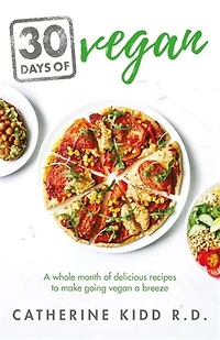 30 Days Of Vegan: A Whole Month Delicious Recipes To Make Going Vegan Breeze