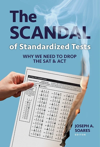 the Scandal of Standardized Tests: Why We Need to Drop SAT and ACT