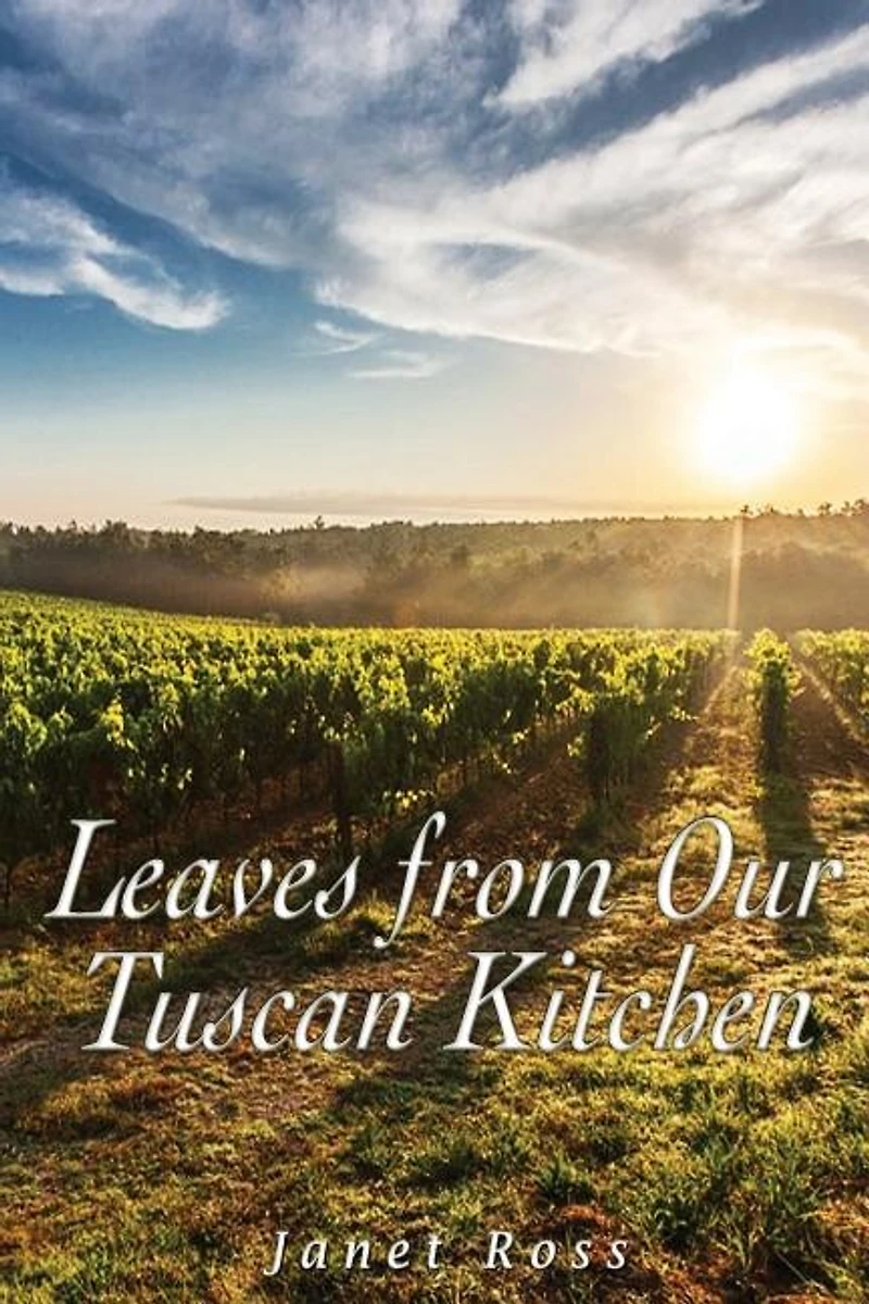 Leaves From Our Tuscan Kitchen: Or How To Cook Vegetables