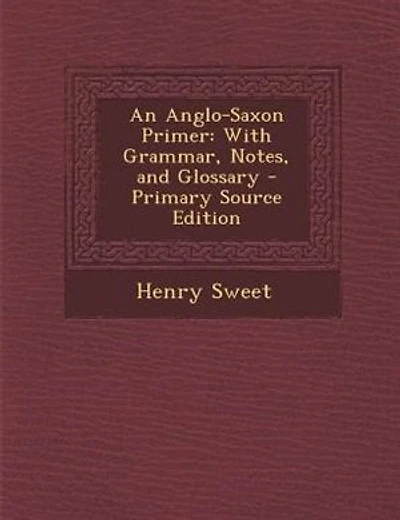 An Anglo-Saxon Primer: With Grammar, Notes, and Glossary