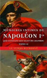 Mémoires intimes de Napoléon Ier, par Constant son valet de chambre, Vol. 2