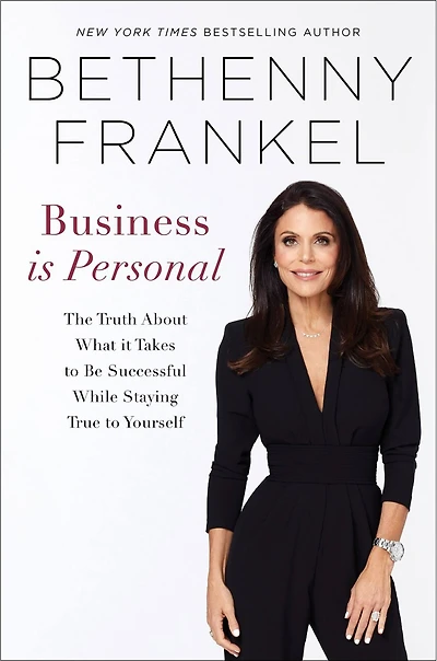 Business is Personal: The Truth About What it Takes to Be Successful While Staying True Yourself