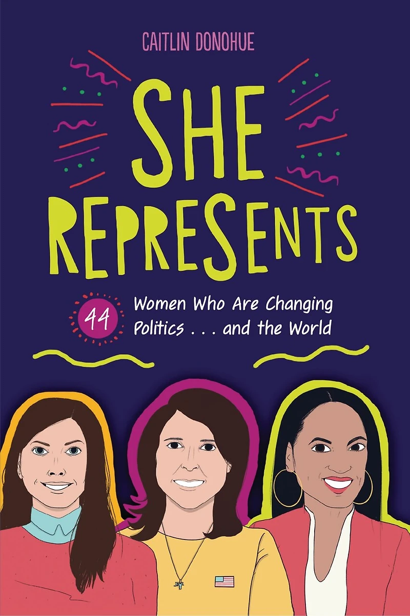 She Represents: 44 Women Who Are Changing Politics . And The World