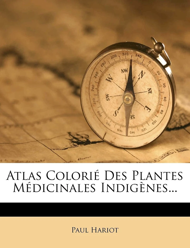 Atlas Colorié Des Plantes Médicinales Indigènes...