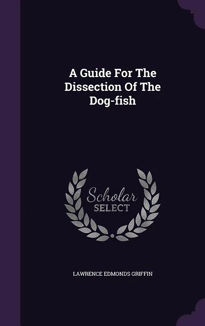 A Guide For The Dissection Of Dog-fish