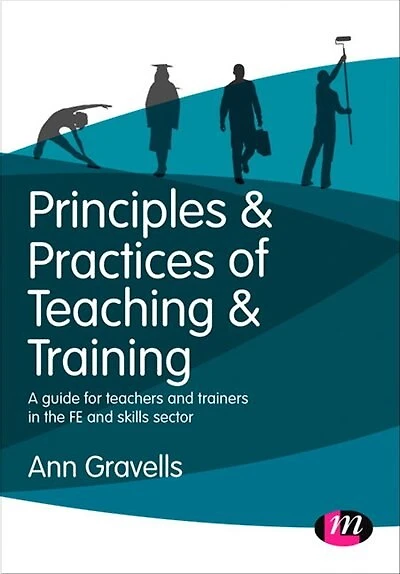 Principles and Practices of Teaching Training: A guide for teachers trainers the FE skills sector