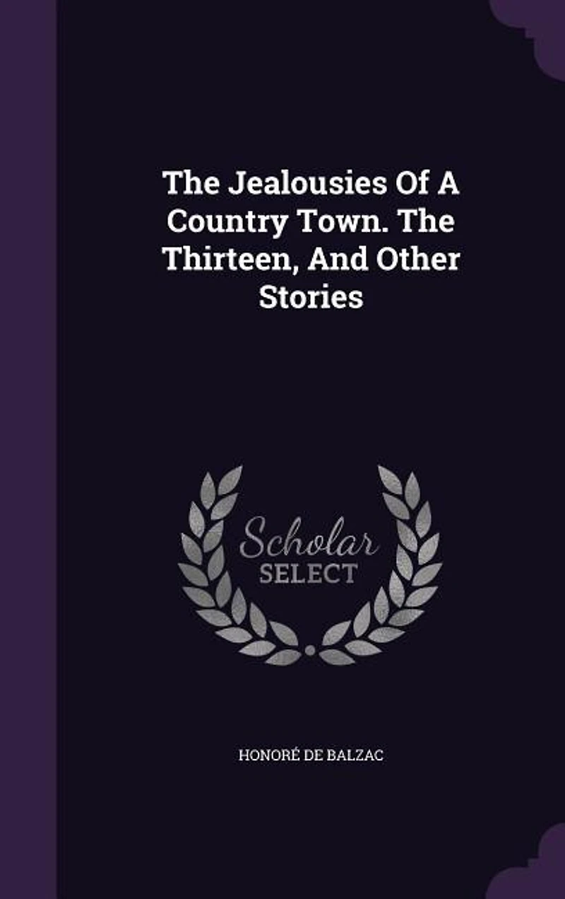 The Jealousies Of A Country Town. Thirteen, And Other Stories