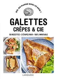 Galettes, crêpes et Cie: 50 recettes, 3 étapes maxi, 100 % inratable