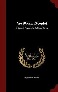 Are Women People?: A Book of Rhymes for Suffrage Times