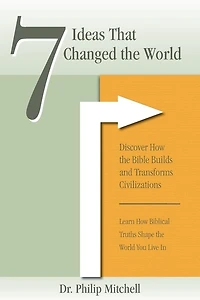 7 Ideas That Changed The World: Discover how the bible builds and transforms civilizations