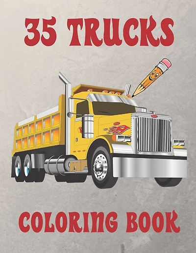 35 Trucks Coloring Book: Amazing Coloring Book with 35 Different Designs, Monster Trucks, Fire Trucks, Dump Trucks and Much More for Both Kids & Adults