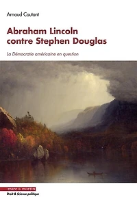 Abraham Lincoln contre Stephen Douglas: la démocratie américaine en question
