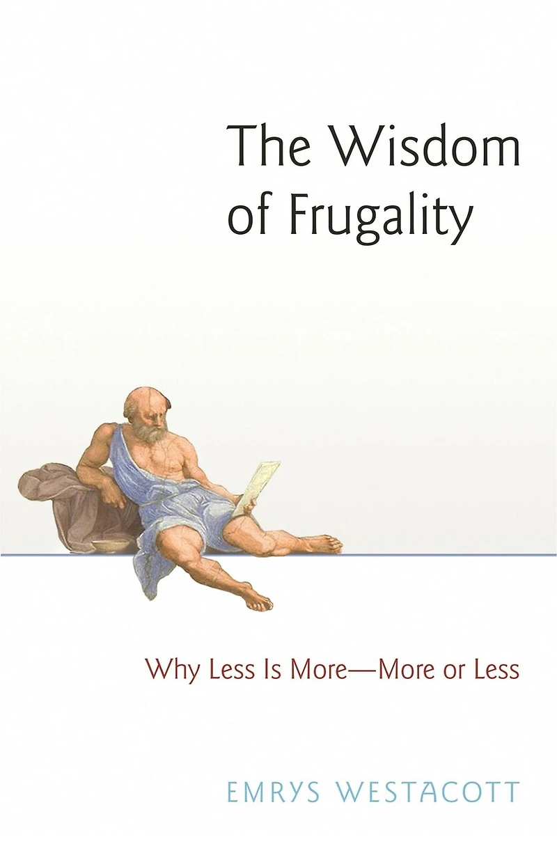 The Wisdom of Frugality: Why Less Is More - or