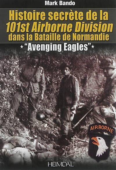 Histoire Secrete de la 101st Airborne Division: "Avenging Eagles"