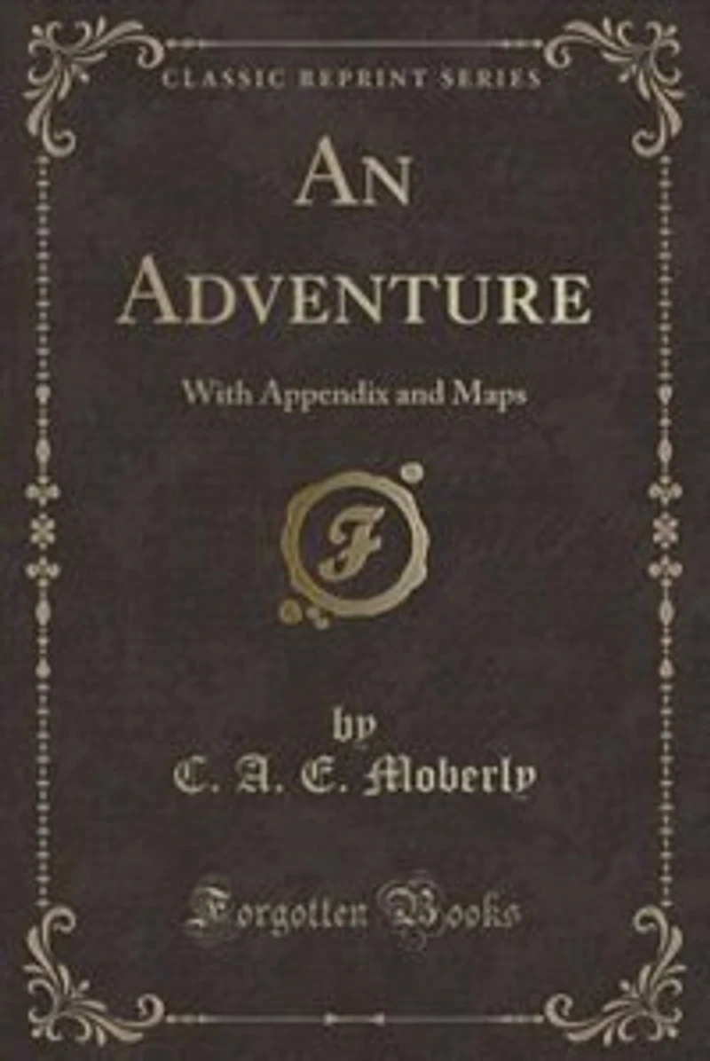 An Adventure: With Appendix and Maps (Classic Reprint)