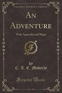An Adventure: With Appendix and Maps (Classic Reprint)