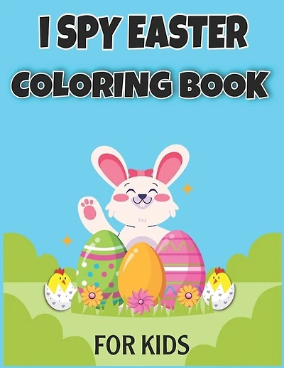 I Spy Easter Coloring Book for Kids: Easter Basket Stuffer for Preschoolers and Kids 77 Easter Coloring filled image Book Bunny, rabbit, Easter eggs
