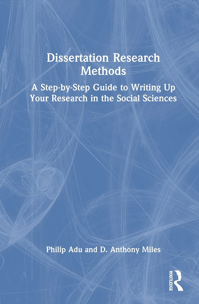 Dissertation Research Methods: A Step-by-Step Guide to Writing Up Your the Social Sciences