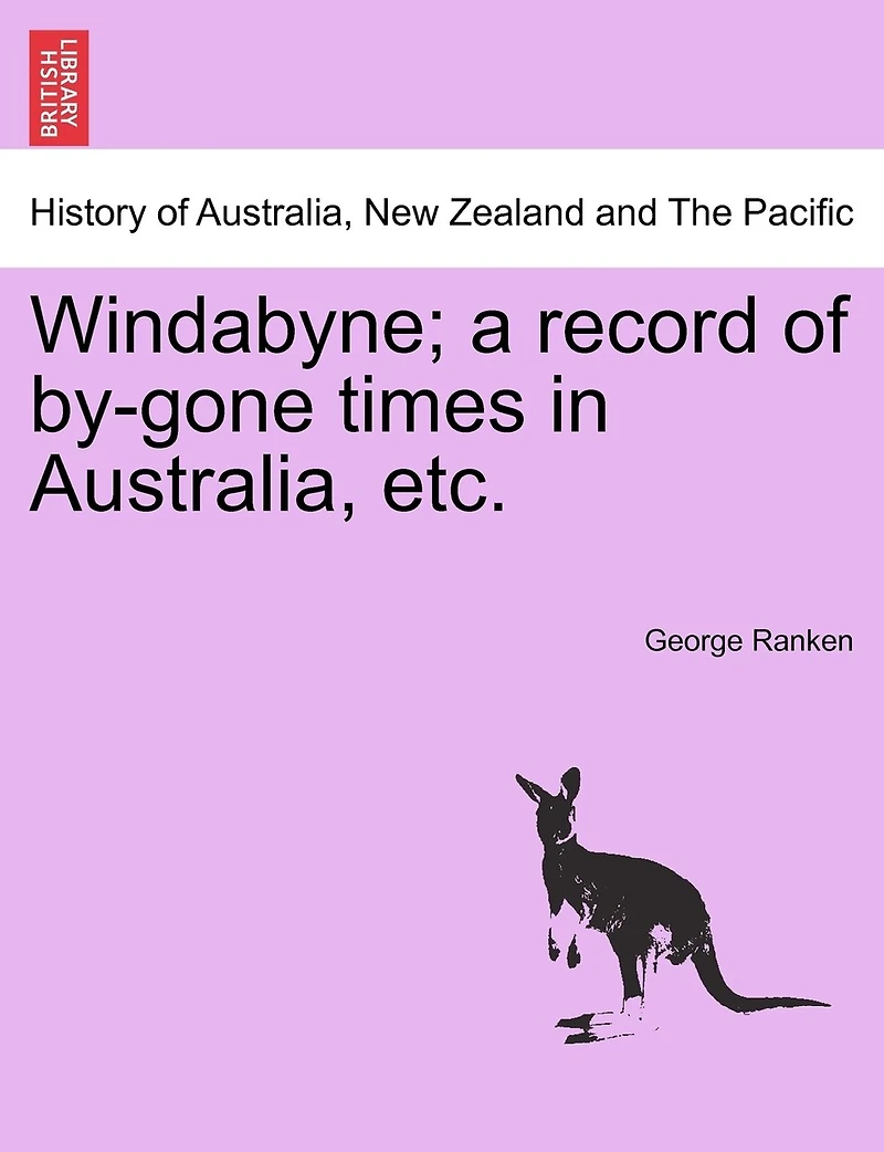Windabyne; A Record Of By-gone Times In Australia, Etc.