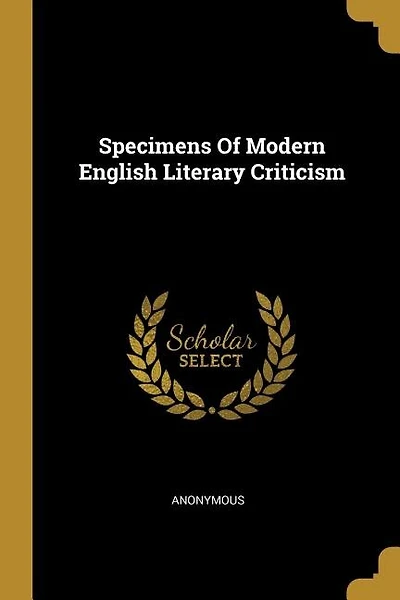 Specimens Of Modern English Literary Criticism